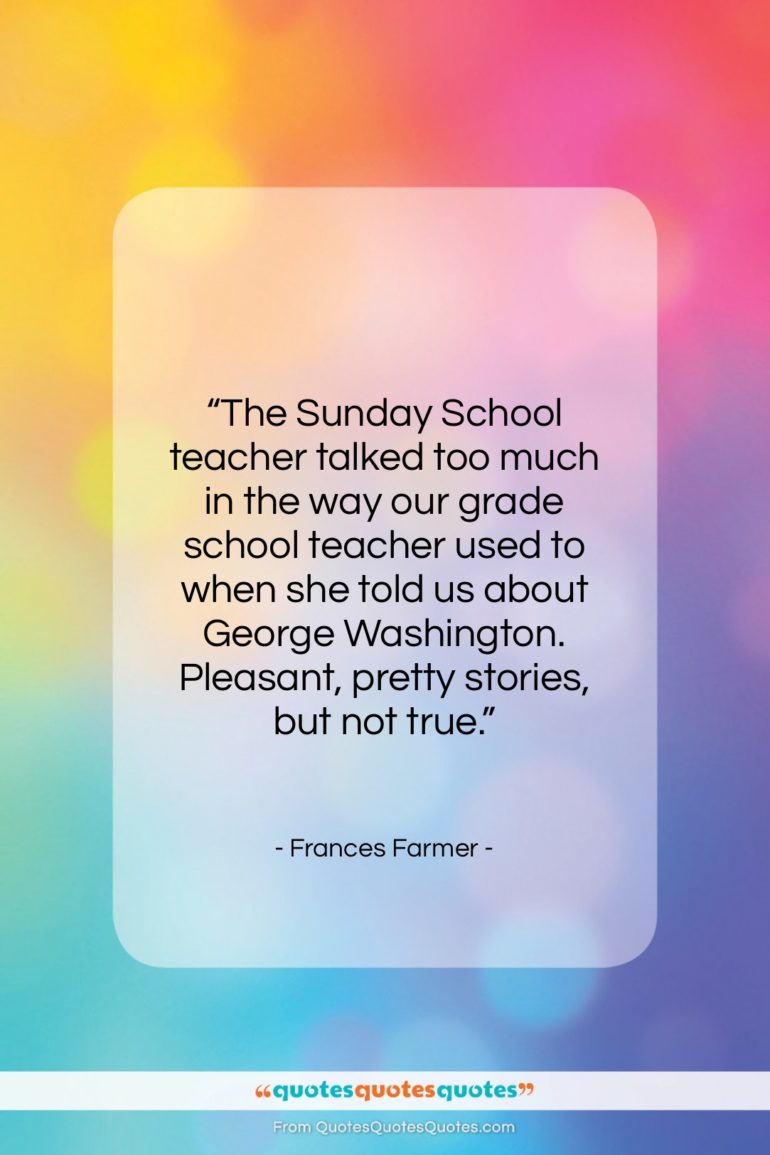 Frances Farmer quote: “The Sunday School teacher talked too much…”- at QuotesQuotesQuotes.com