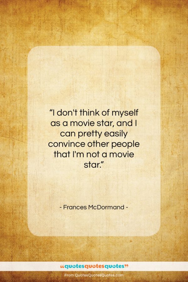 Frances McDormand quote: “I don’t think of myself as a…”- at QuotesQuotesQuotes.com
