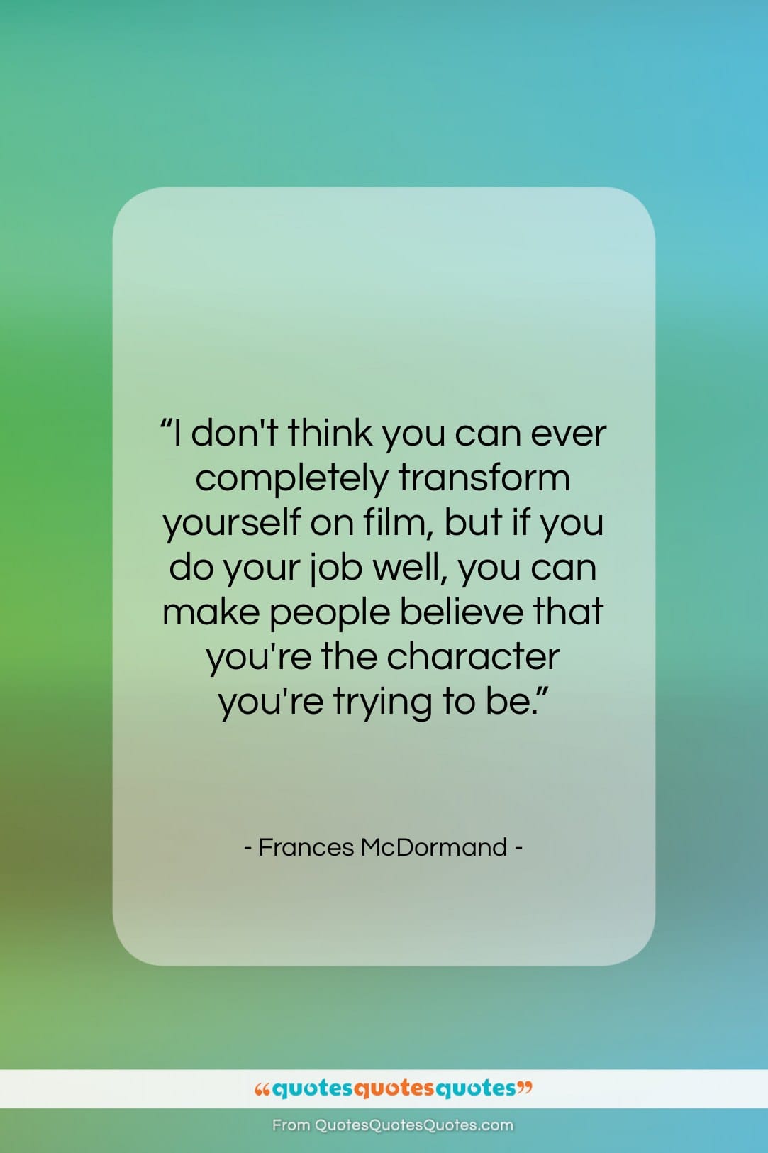 Frances McDormand quote: “I don’t think you can ever completely…”- at QuotesQuotesQuotes.com