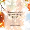 Frances McDormand quote: “I never trusted good-looking boys…”- at QuotesQuotesQuotes.com
