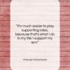 Frances McDormand quote: “It’s much easier to play supporting roles,…”- at QuotesQuotesQuotes.com