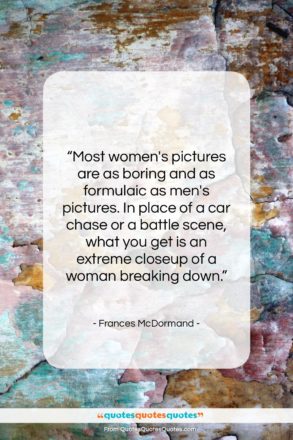 Frances McDormand quote: “Most women’s pictures are as boring and…”- at QuotesQuotesQuotes.com