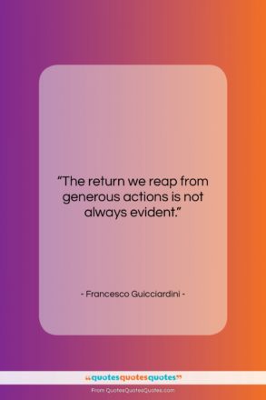 Francesco Guicciardini quote: “The return we reap from generous actions…”- at QuotesQuotesQuotes.com