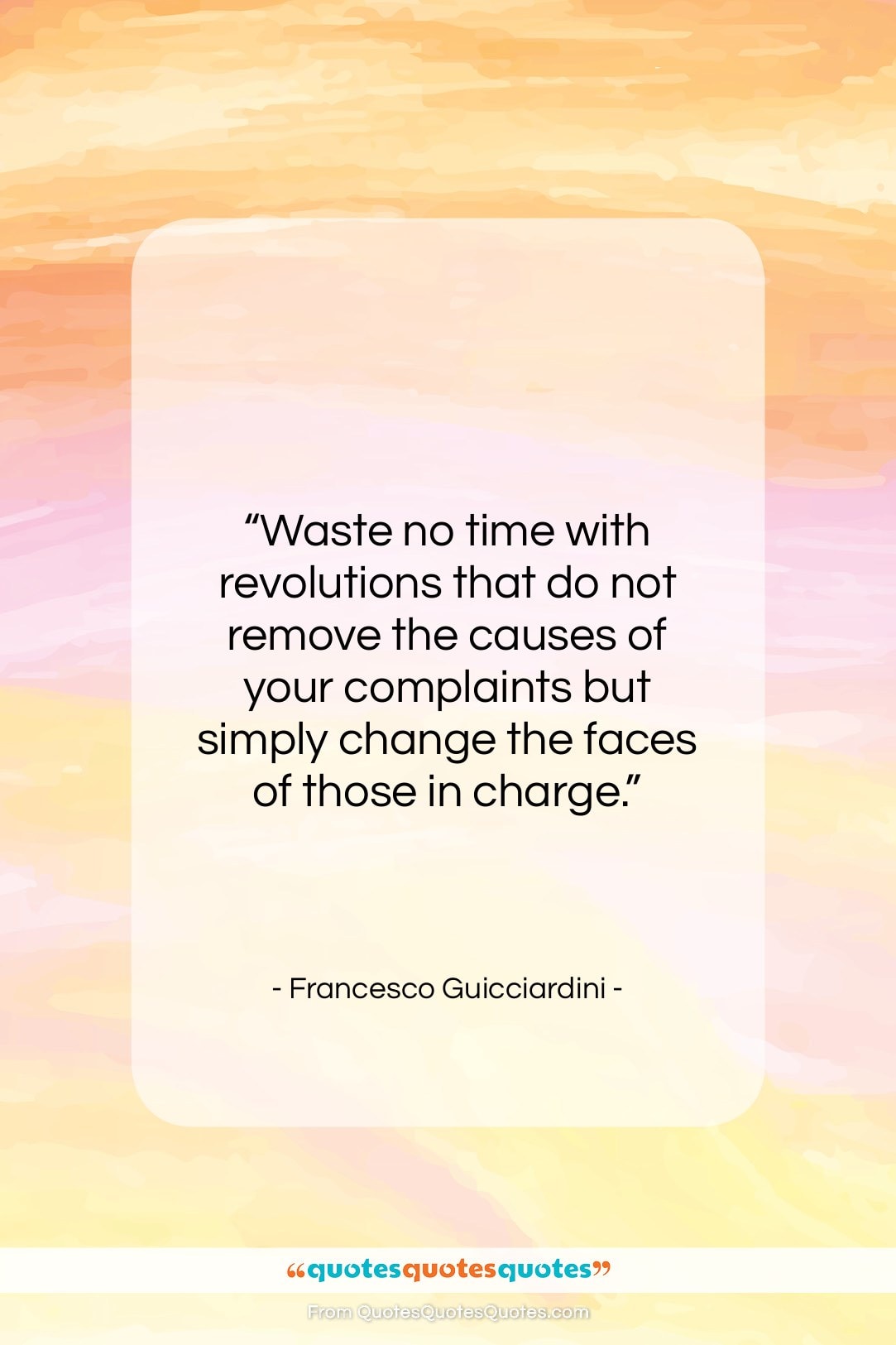 Francesco Guicciardini quote: “Waste no time with revolutions that do…”- at QuotesQuotesQuotes.com