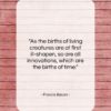 Francis Bacon quote: “As the births of living creatures are…”- at QuotesQuotesQuotes.com