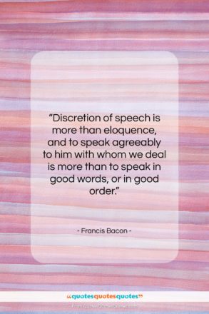 Francis Bacon quote: “Discretion of speech is more than eloquence,…”- at QuotesQuotesQuotes.com