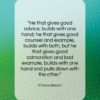Francis Bacon quote: “He that gives good advice, builds with…”- at QuotesQuotesQuotes.com