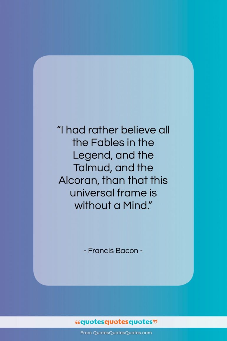 Francis Bacon quote: “I had rather believe all the Fables…”- at QuotesQuotesQuotes.com
