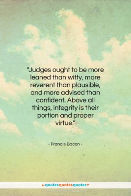 Francis Bacon quote: “Judges ought to be more leaned than…”- at QuotesQuotesQuotes.com