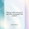 Francis Bacon quote: “Money is like manure, of very little…”- at QuotesQuotesQuotes.com