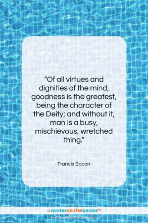 Francis Bacon quote: “Of all virtues and dignities of the…”- at QuotesQuotesQuotes.com