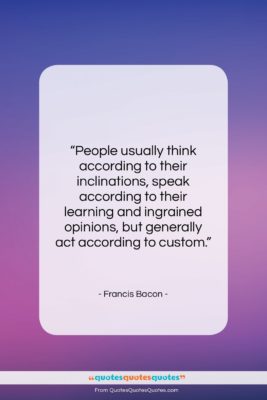 Francis Bacon quote: “People usually think according to their inclinations,…”- at QuotesQuotesQuotes.com