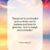 Francis Bacon quote: “Read not to contradict and confute, nor…”- at QuotesQuotesQuotes.com