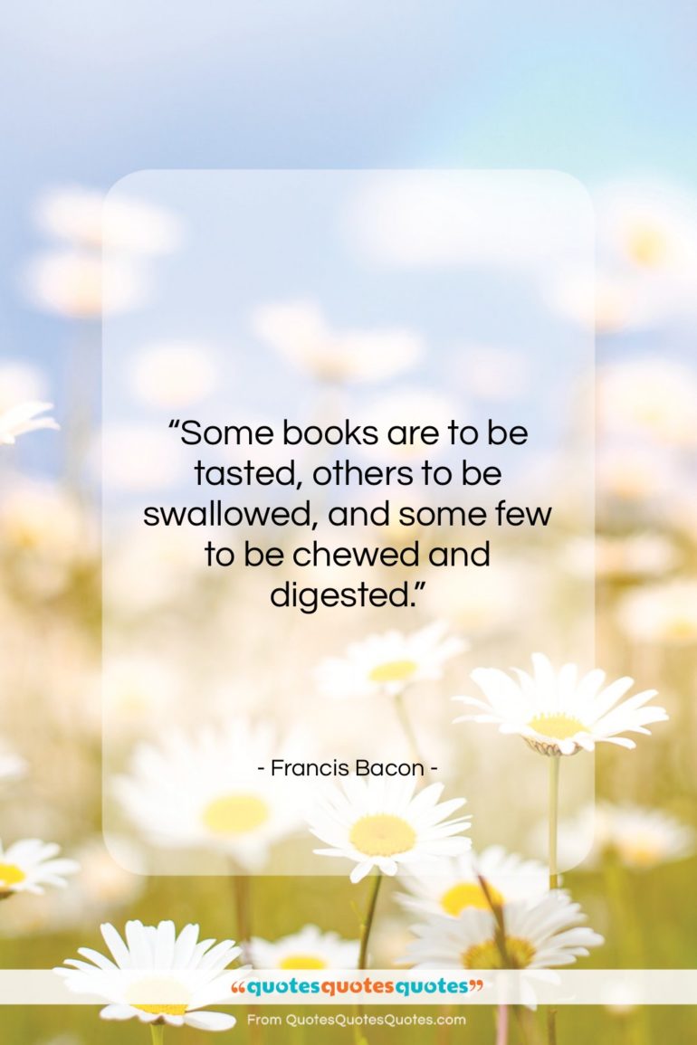 Francis Bacon quote: “Some books are to be tasted, others…”- at QuotesQuotesQuotes.com