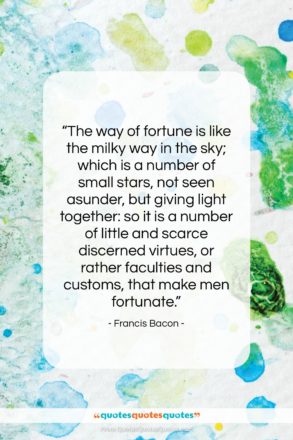 Francis Bacon quote: “The way of fortune is like the…”- at QuotesQuotesQuotes.com