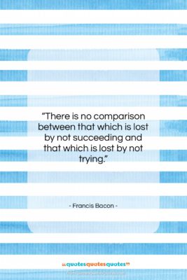 Francis Bacon quote: “There is no comparison between that which…”- at QuotesQuotesQuotes.com