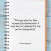 Francis Bacon quote: “Things alter for the worse spontaneously, if…”- at QuotesQuotesQuotes.com