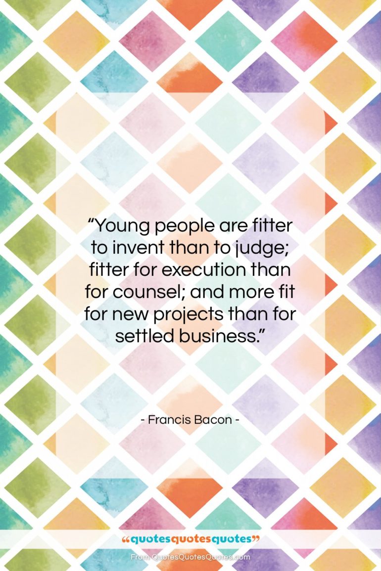 Francis Bacon quote: “Young people are fitter to invent than…”- at QuotesQuotesQuotes.com
