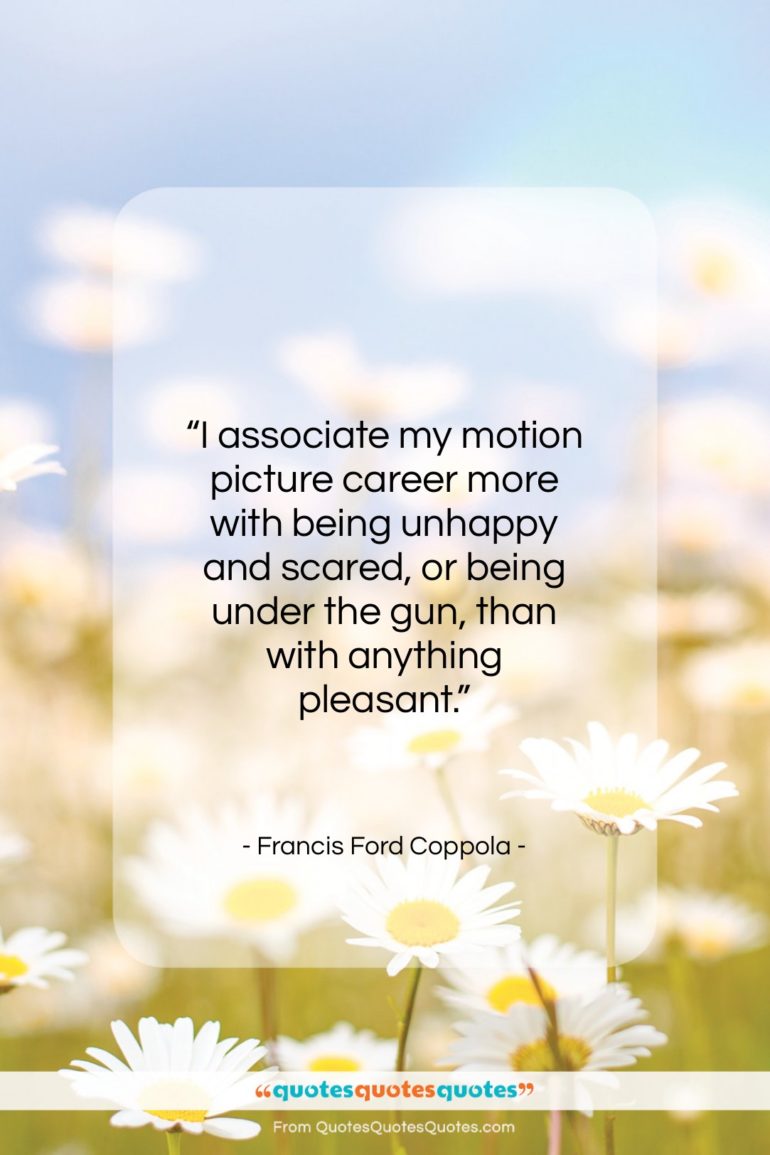 Francis Ford Coppola quote: “I associate my motion picture career more…”- at QuotesQuotesQuotes.com