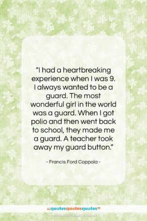 Francis Ford Coppola quote: “I had a heartbreaking experience when I…”- at QuotesQuotesQuotes.com