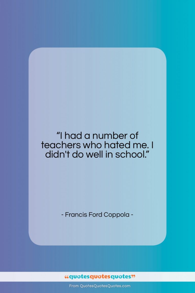 Francis Ford Coppola quote: “I had a number of teachers who…”- at QuotesQuotesQuotes.com