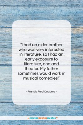 Francis Ford Coppola quote: “I had an older brother who was…”- at QuotesQuotesQuotes.com