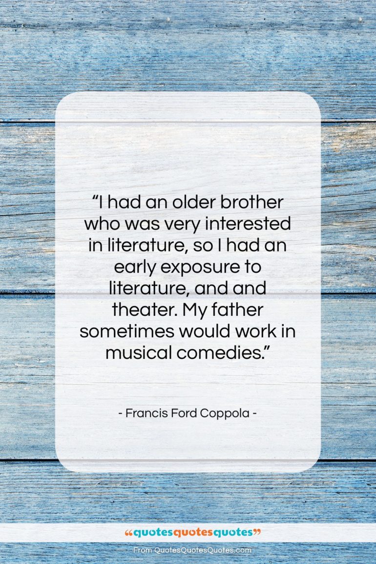 Francis Ford Coppola quote: “I had an older brother who was…”- at QuotesQuotesQuotes.com