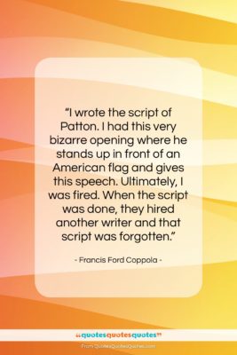 Francis Ford Coppola quote: “I wrote the script of Patton. I…”- at QuotesQuotesQuotes.com