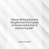Francis of Assisi quote: “Above all the grace and the gifts…”- at QuotesQuotesQuotes.com