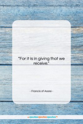 Francis of Assisi quote: “For it is in giving that we…”- at QuotesQuotesQuotes.com
