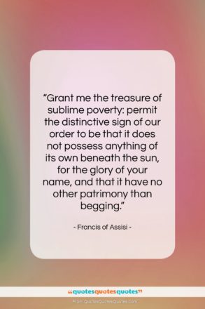 Francis of Assisi quote: “Grant me the treasure of sublime poverty:…”- at QuotesQuotesQuotes.com
