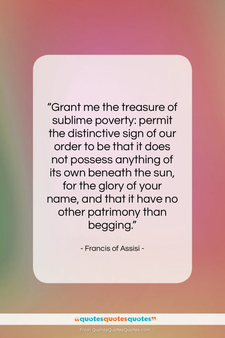 Francis of Assisi quote: “Grant me the treasure of sublime poverty:…”- at QuotesQuotesQuotes.com