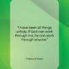 Francis of Assisi quote: “I have been all things unholy. If…”- at QuotesQuotesQuotes.com