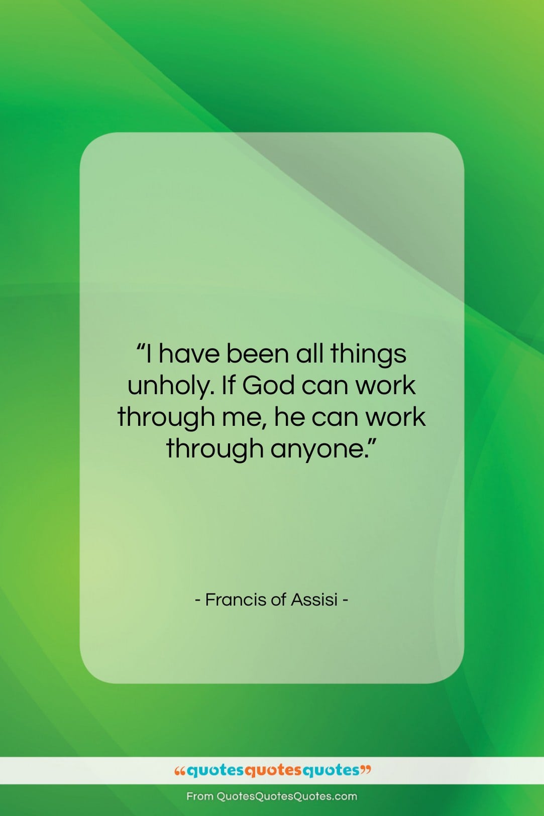 Francis of Assisi quote: “I have been all things unholy. If…”- at QuotesQuotesQuotes.com