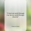 Francis of Assisi quote: “If God can work through me, he…”- at QuotesQuotesQuotes.com