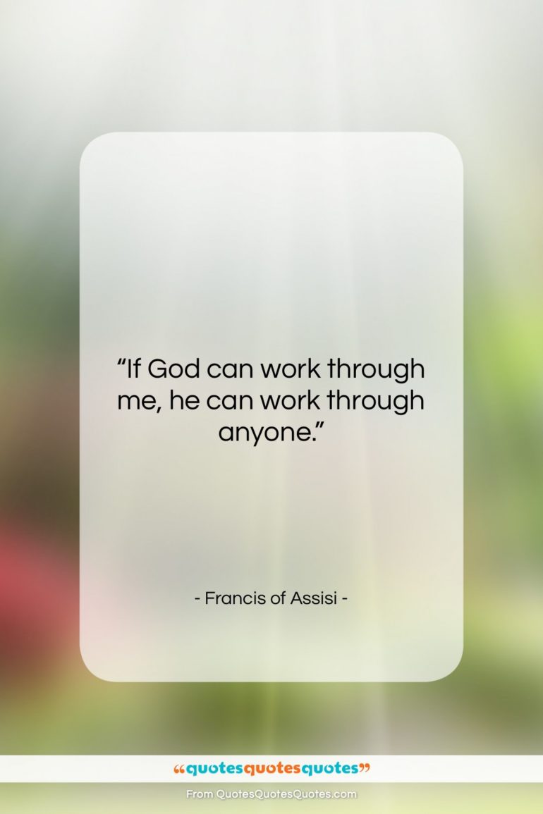 Francis of Assisi quote: “If God can work through me, he…”- at QuotesQuotesQuotes.com