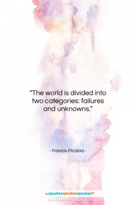 Francis Picabia quote: “The world is divided into two categories:…”- at QuotesQuotesQuotes.com
