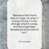 Francis Quarles quote: “Beware of him that is slow to…”- at QuotesQuotesQuotes.com