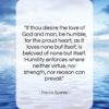 Francis Quarles quote: “If thou desire the love of God…”- at QuotesQuotesQuotes.com
