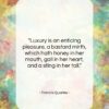 Francis Quarles quote: “Luxury is an enticing pleasure, a bastard…”- at QuotesQuotesQuotes.com
