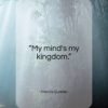 Francis Quarles quote: “My mind’s my kingdom…”- at QuotesQuotesQuotes.com