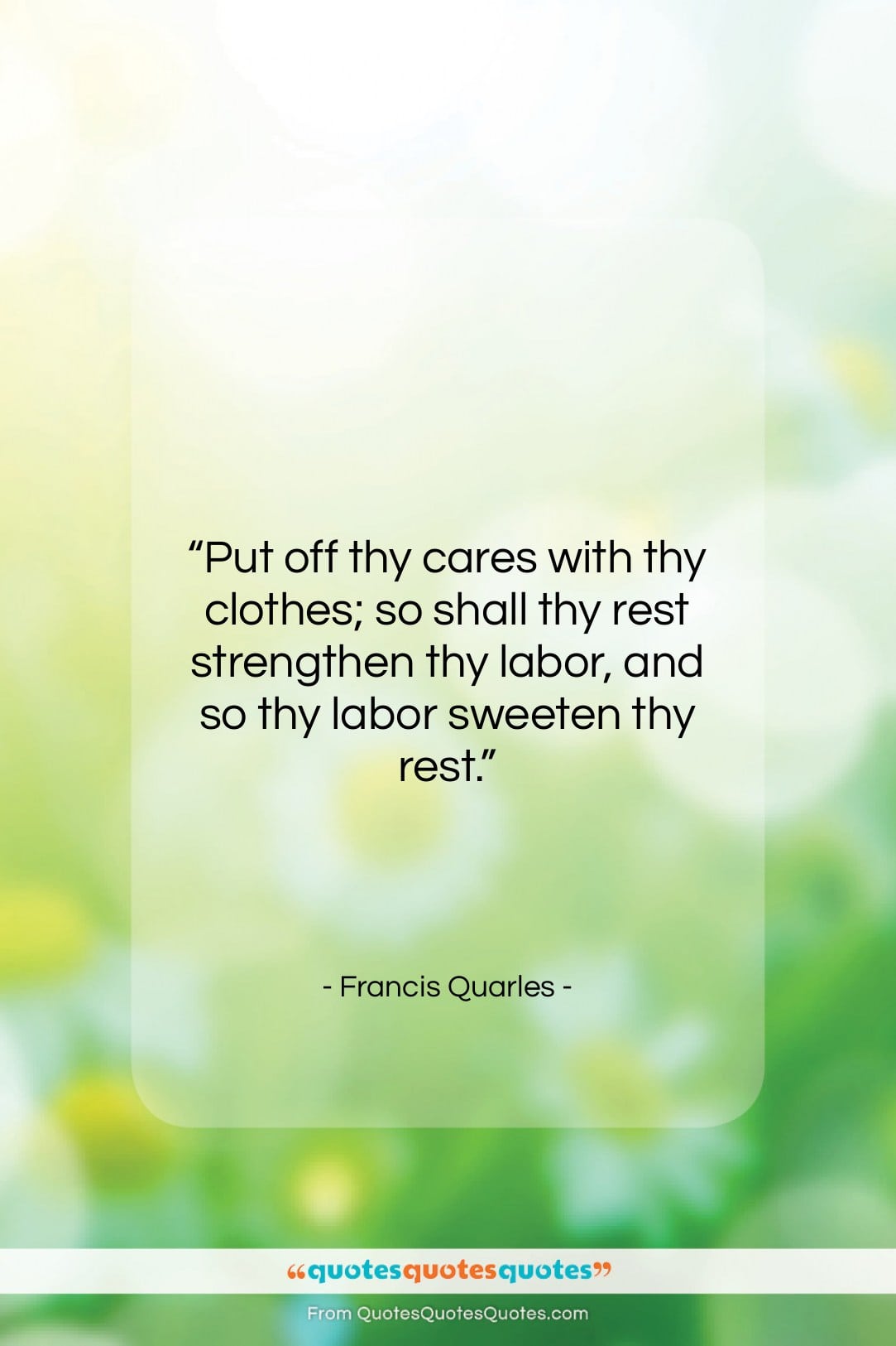 Francis Quarles quote: “Put off thy cares with thy clothes;…”- at QuotesQuotesQuotes.com