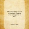 Francis Quarles quote: “That friendship will not continue to the…”- at QuotesQuotesQuotes.com