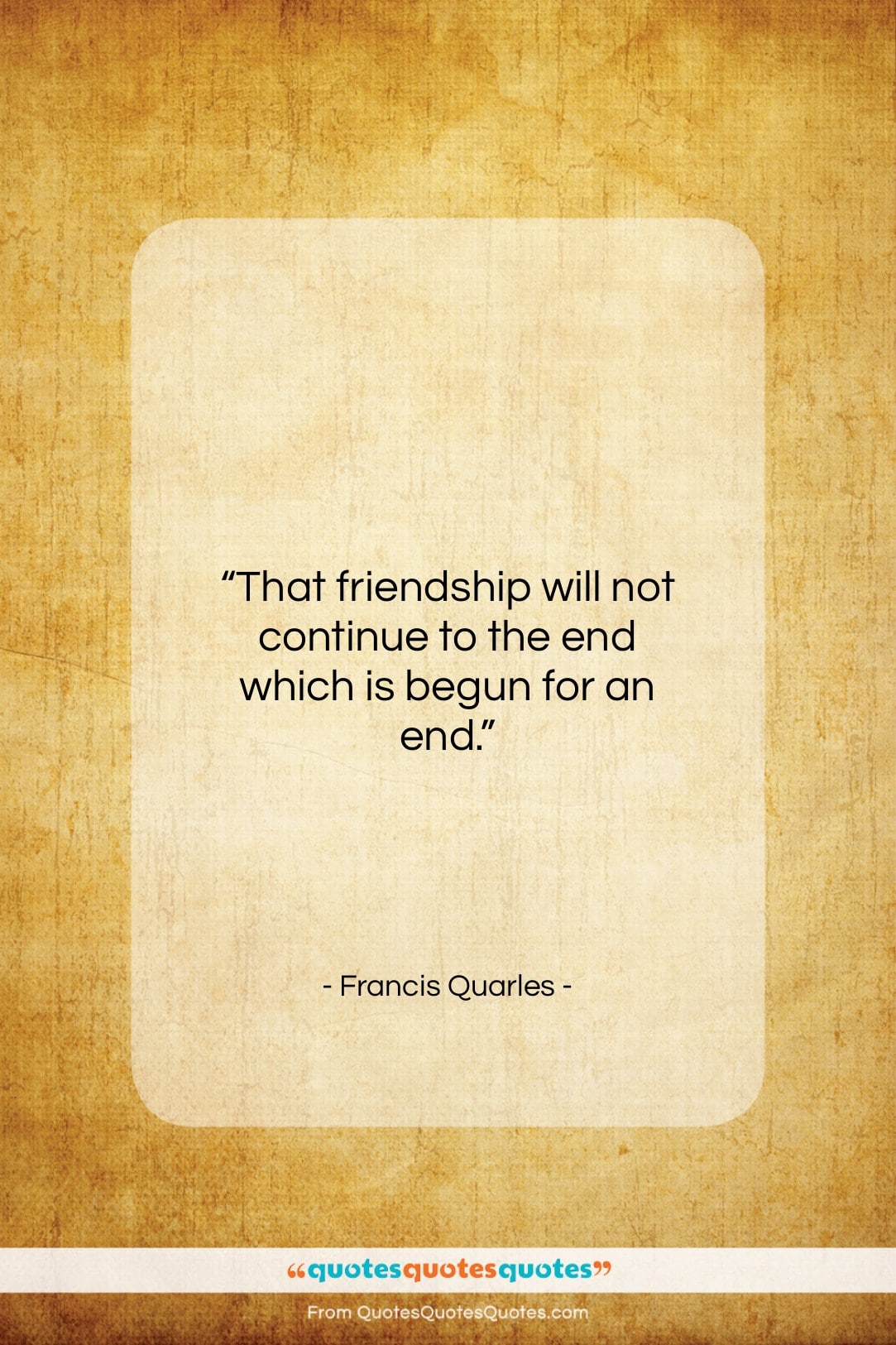 Francis Quarles quote: “That friendship will not continue to the…”- at QuotesQuotesQuotes.com