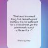 Francis Quarles quote: “The heart is a small thing, but…”- at QuotesQuotesQuotes.com