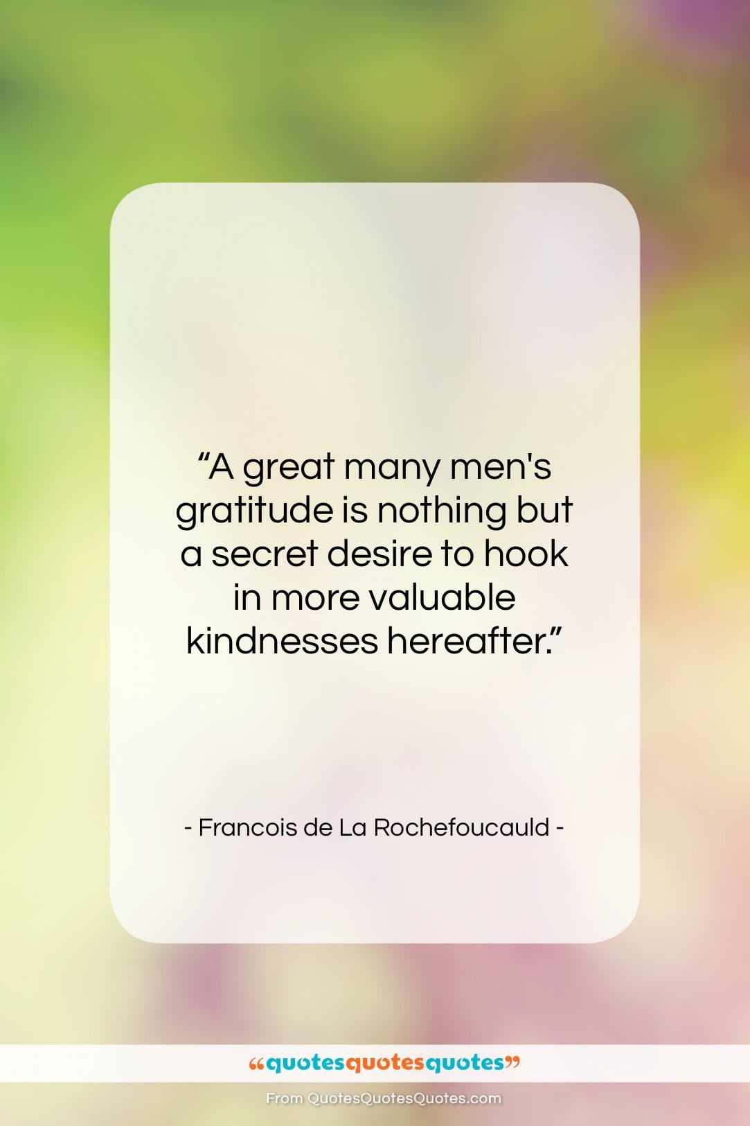 Francois de La Rochefoucauld quote: “A great many men’s gratitude is nothing…”- at QuotesQuotesQuotes.com