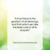 Francois de La Rochefoucauld quote: “A true friend is the greatest of…”- at QuotesQuotesQuotes.com