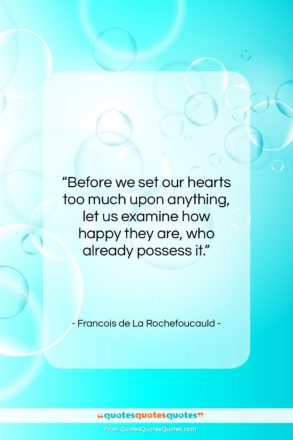 Francois de La Rochefoucauld quote: “Before we set our hearts too much…”- at QuotesQuotesQuotes.com