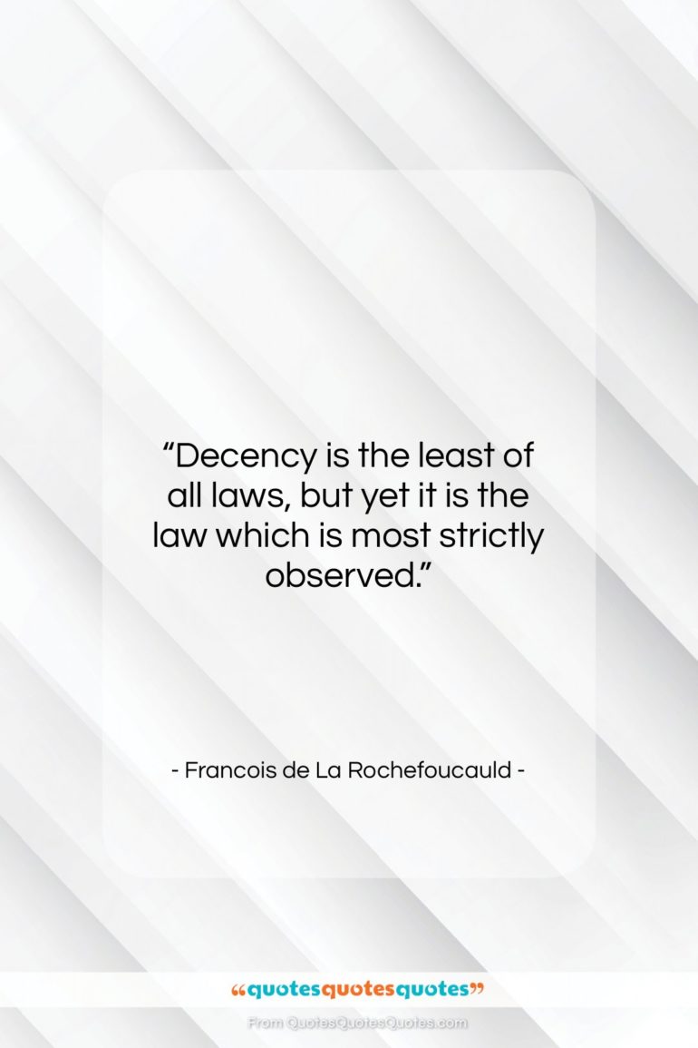 Francois de La Rochefoucauld quote: “Decency is the least of all laws,…”- at QuotesQuotesQuotes.com