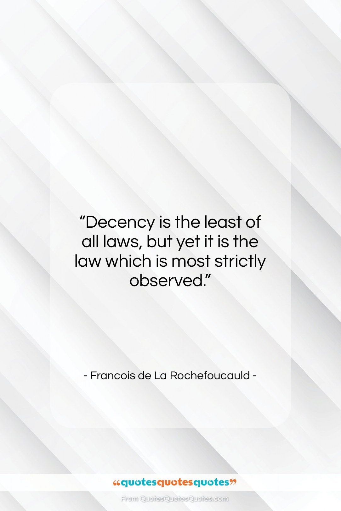 Francois de La Rochefoucauld quote: “Decency is the least of all laws,…”- at QuotesQuotesQuotes.com